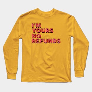 You are mine, no refunds - humor typography Long Sleeve T-Shirt